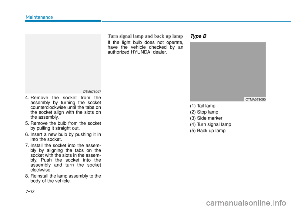 Hyundai Santa Fe 2019 Owners Manual 4. Remove the socket from theassembly by turning the socket
counterclockwise until the tabs on
the socket align with the slots on
the assembly.
5. Remove the bulb from the socket by pulling it straigh Hyundai Santa Fe 2019 Owners Manual 4. Remove the socket from theassembly by turning the socket
counterclockwise until the tabs on
the socket align with the slots on
the assembly.
5. Remove the bulb from the socket by pulling it straigh
