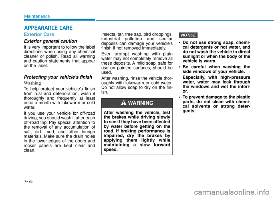 Hyundai Santa Fe 2019 Owners Manual A
AP
PP
PE
EA
A R
RA
A N
N C
CE
E
C
C A
A R
RE
E
Exterior Care
Exterior general caution
It is very important to follow the label
directions when using any chemical
cleaner or polish. Read all warn Hyundai Santa Fe 2019 Owners Manual A
AP
PP
PE
EA
A R
RA
A N
N C
CE
E
C
C A
A R
RE
E
Exterior Care
Exterior general caution
It is very important to follow the label
directions when using any chemical
cleaner or polish. Read all warn