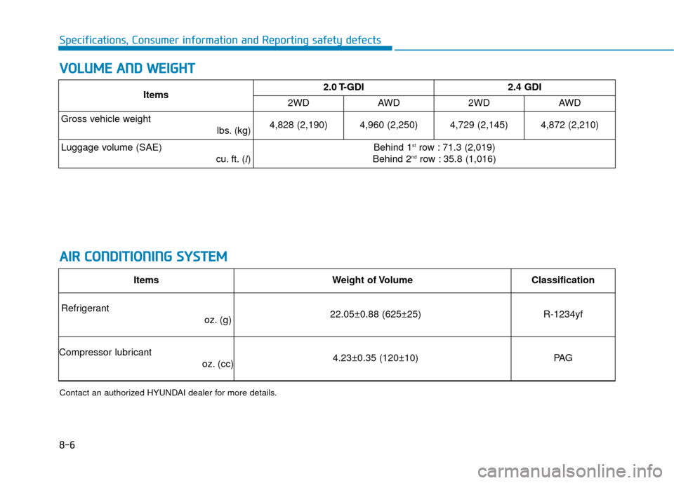 Hyundai Santa Fe 2019 Owners Manual 8-6
Specifications, Consumer information and Reporting safety defects
V
VO
O L
LU
U M
M E
E
A
A N
N D
D
W
W E
EI
IG
G H
H T
T
A
A I
IR
R
C
C O
O N
ND
DI
IT
T I
IO
O N
NI
IN
N G
G
S
S Y
Y S
ST Hyundai Santa Fe 2019 Owners Manual 8-6
Specifications, Consumer information and Reporting safety defects
V
VO
O L
LU
U M
M E
E
A
A N
N D
D
W
W E
EI
IG
G H
H T
T
A
A I
IR
R
C
C O
O N
ND
DI
IT
T I
IO
O N
NI
IN
N G
G
S
S Y
Y S
ST