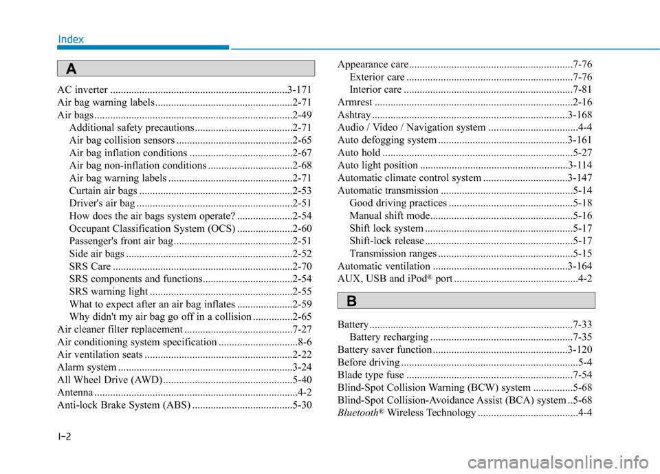 Hyundai Santa Fe 2019 Owners Manual I-2
AC inverter ...................................................................3-171\
Air bag warning labels ....................................................2-71
Air bags .................... Hyundai Santa Fe 2019 Owners Manual I-2
AC inverter ...................................................................3-171\
Air bag warning labels ....................................................2-71
Air bags ....................