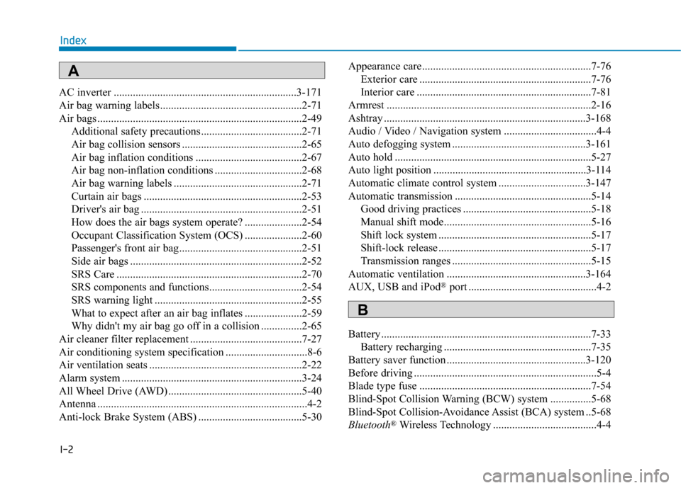 Hyundai Santa Fe 2019  Owners Manual I-2
AC inverter ...................................................................3-171\
Air bag warning labels ....................................................2-71
Air bags ....................