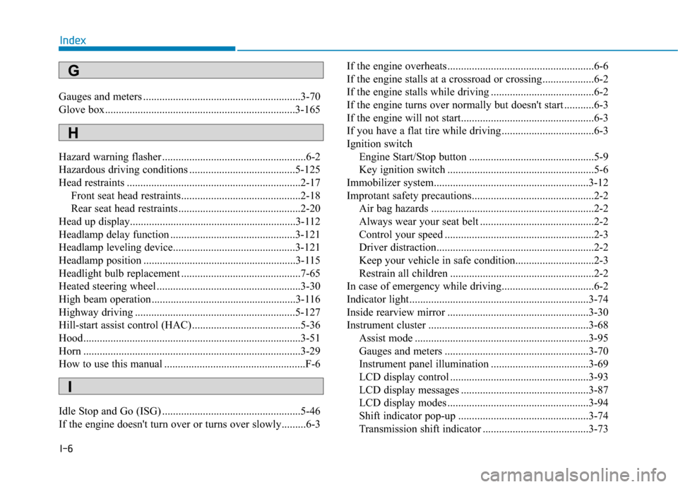 Hyundai Santa Fe 2019 Owners Manual I-6
Gauges and meters ..........................................................3-70
Glove box......................................................................3-\
165
Hazard warning flasher ..... Hyundai Santa Fe 2019 Owners Manual I-6
Gauges and meters ..........................................................3-70
Glove box......................................................................3-\
165
Hazard warning flasher .....