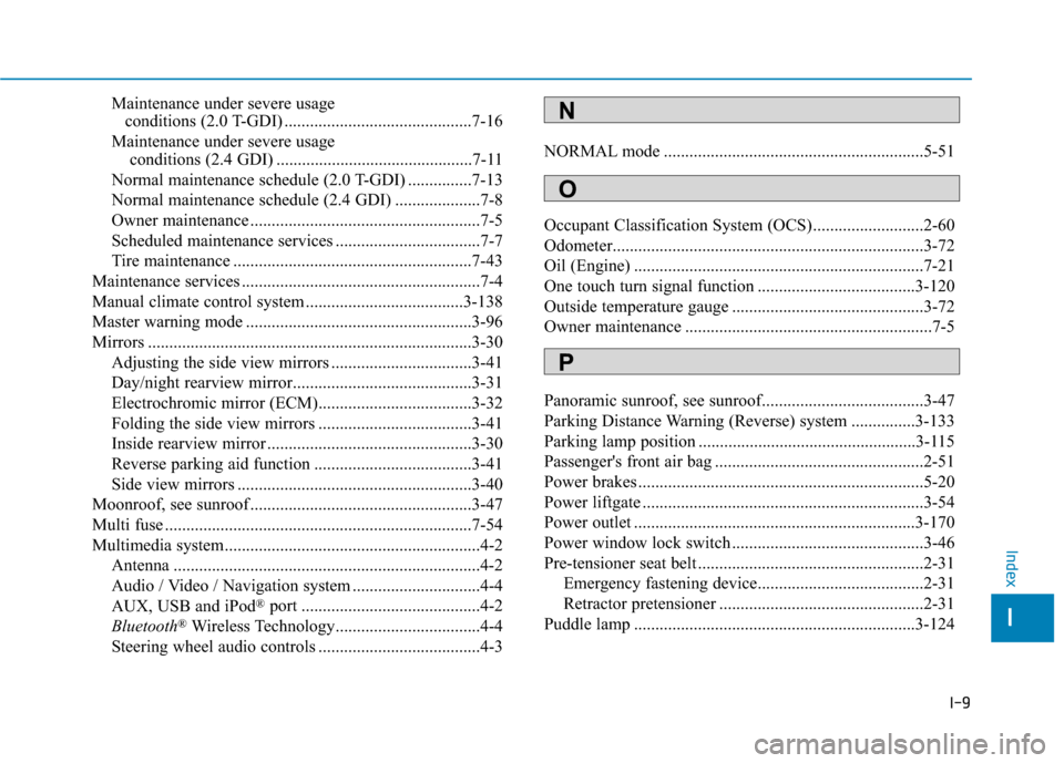 Hyundai Santa Fe 2019 Owners Manual I-9
Maintenance under severe usage conditions (2.0 T-GDI) ............................................7-16
Maintenance under severe usage conditions (2.4 GDI) ......................................... Hyundai Santa Fe 2019 Owners Manual I-9
Maintenance under severe usage conditions (2.0 T-GDI) ............................................7-16
Maintenance under severe usage conditions (2.4 GDI) .........................................
