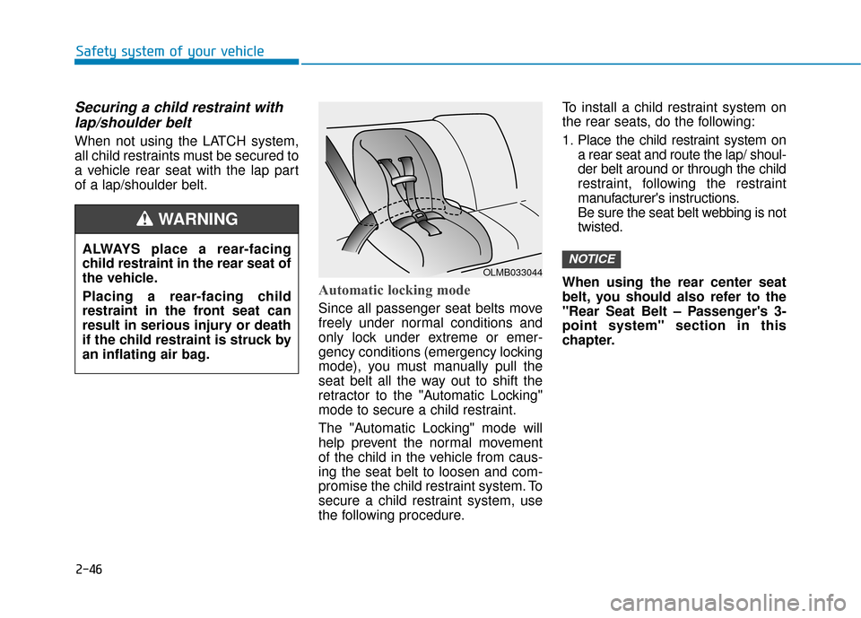 Hyundai Santa Fe 2019  Owners Manual 2-46
Safety system of your vehicle
Securing a child restraint withlap/shoulder belt
When not using the LATCH system,
all child restraints must be secured to
a vehicle rear seat with the lap part
of a 