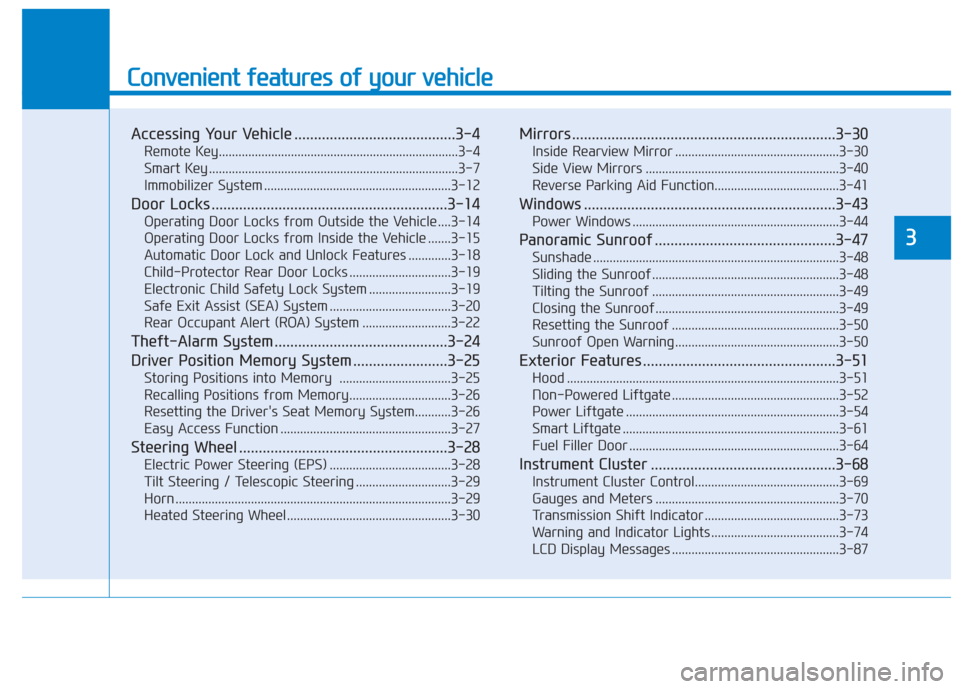 Hyundai Santa Fe 2019  Owners Manual Convenient features of your vehicle
Accessing Your Vehicle .........................................3-4
Remote Key........................................................................\
.3-4
Smart K