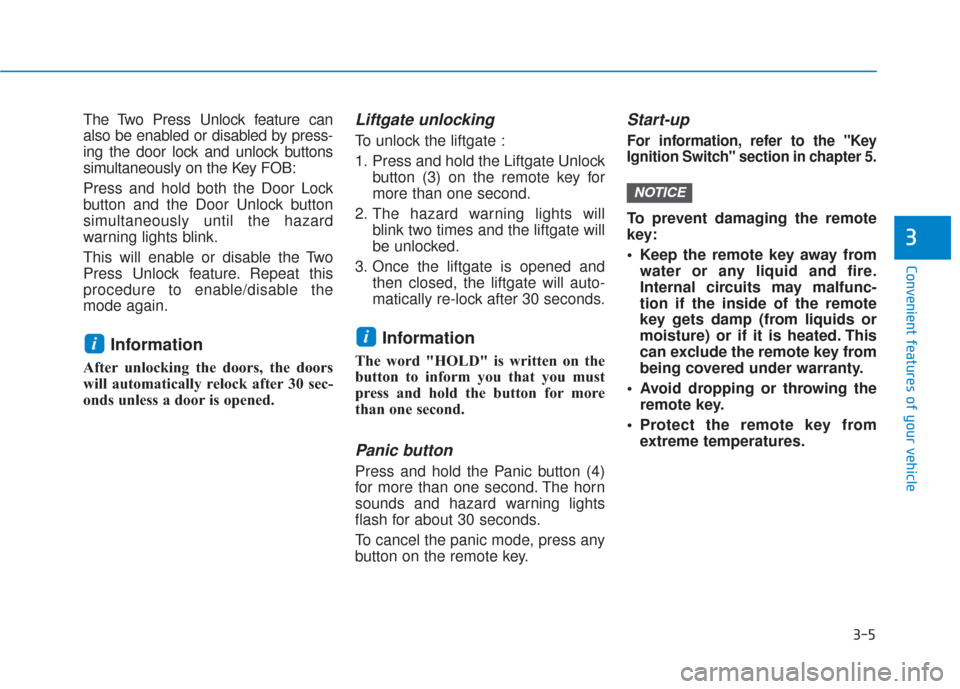 Hyundai Santa Fe 2019  Owners Manual 3-5
Convenient features of your vehicle
3
The Two Press Unlock feature can
also be enabled or disabled by press-
ing the door lock and unlock buttons
simultaneously on the Key FOB:
Press and hold both