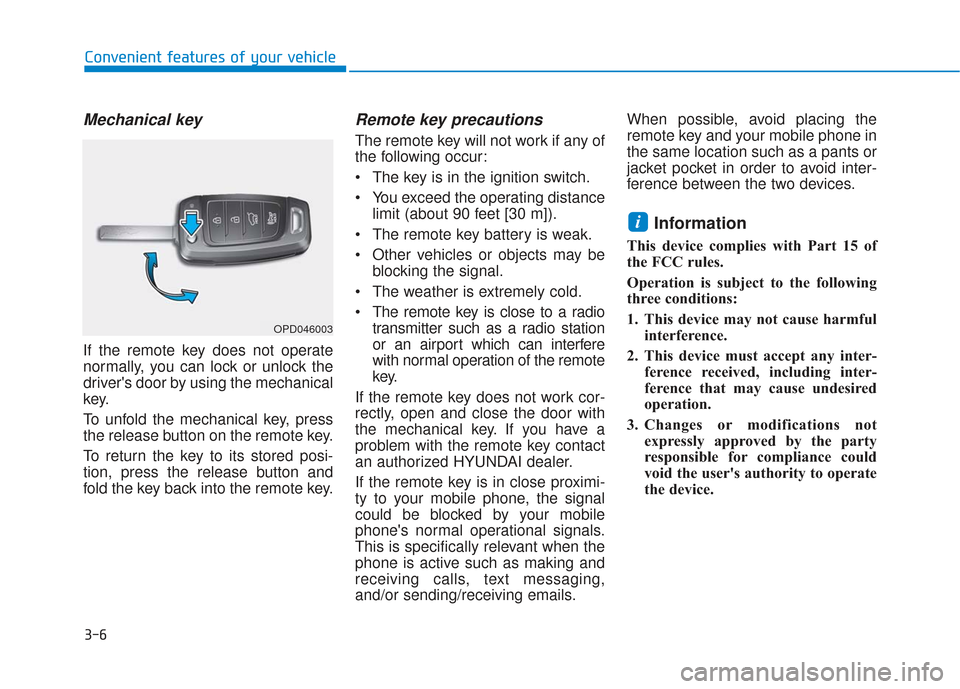 Hyundai Santa Fe 2019  Owners Manual 3-6
Convenient features of your vehicle
Mechanical key 
If the remote key does not operate
normally, you can lock or unlock the
drivers door by using the mechanical
key.
To unfold the mechanical key,