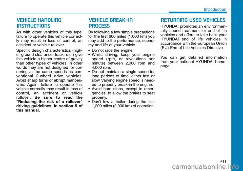 Hyundai Santa Fe 2019 - RHD (UK, Australia) User Guide As with other vehicles of this type,
failure to operate this vehicle correct-
ly may result in loss of control, an
accident or vehicle rollover.
Specific design characteristics (high-
er ground cleara Hyundai Santa Fe 2019 - RHD (UK, Australia) User Guide As with other vehicles of this type,
failure to operate this vehicle correct-
ly may result in loss of control, an
accident or vehicle rollover.
Specific design characteristics (high-
er ground cleara