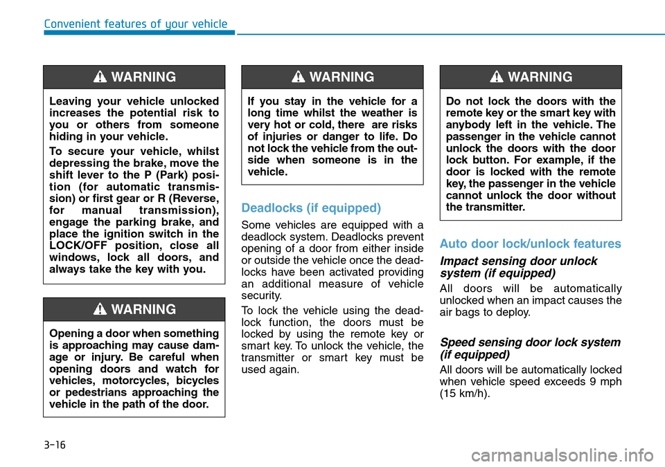 Hyundai Santa Fe 2019 Owners Manual - RHD (UK, Australia) 3-16
Convenient features of your vehicle
Deadlocks (if equipped)
Some vehicles are equipped with a
deadlock system. Deadlocks prevent
opening of a door from either inside
or outside the vehicle once t Hyundai Santa Fe 2019 Owners Manual - RHD (UK, Australia) 3-16
Convenient features of your vehicle
Deadlocks (if equipped)
Some vehicles are equipped with a
deadlock system. Deadlocks prevent
opening of a door from either inside
or outside the vehicle once t