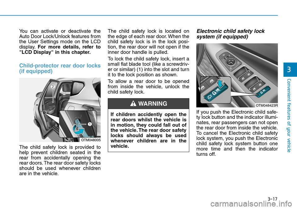 Hyundai Santa Fe 2019 Owners Manual - RHD (UK, Australia) 3-17
Convenient features of your vehicle
3
You can activate or deactivate the
Auto Door Lock/Unlock features from
the User Settings mode on the LCD
display.For more details, refer to
"LCD Display" in Hyundai Santa Fe 2019 Owners Manual - RHD (UK, Australia) 3-17
Convenient features of your vehicle
3
You can activate or deactivate the
Auto Door Lock/Unlock features from
the User Settings mode on the LCD
display.For more details, refer to
"LCD Display" in