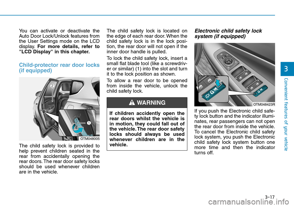 Hyundai Santa Fe 2019  Owners Manual - RHD (UK, Australia) 3-17
Convenient features of your vehicle
3
You can activate or deactivate the
Auto Door Lock/Unlock features from
the User Settings mode on the LCD
display.For more details, refer to
"LCD Display" in 