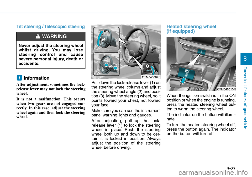 Hyundai Santa Fe 2019 Owners Manual - RHD (UK, Australia) 3-27
Convenient features of your vehicle
3
Tilt steering / Telescopic steering
Information
After adjustment, sometimes the lock-
release lever may not lock the steering
wheel.
It is not a malfunction Hyundai Santa Fe 2019 Owners Manual - RHD (UK, Australia) 3-27
Convenient features of your vehicle
3
Tilt steering / Telescopic steering
Information
After adjustment, sometimes the lock-
release lever may not lock the steering
wheel.
It is not a malfunction
