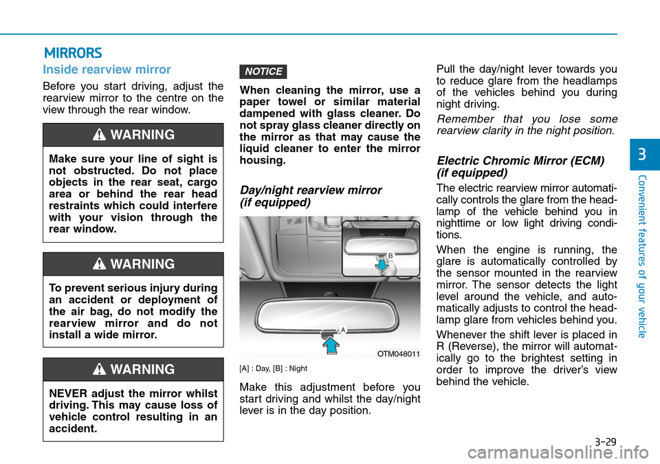 Hyundai Santa Fe 2019  Owners Manual - RHD (UK, Australia) 3-29
Convenient features of your vehicle
MIRRORS
3
Inside rearview mirror
Before you start driving, adjust the
rearview mirror to the centre on the
view through the rear window.When cleaning the mirro