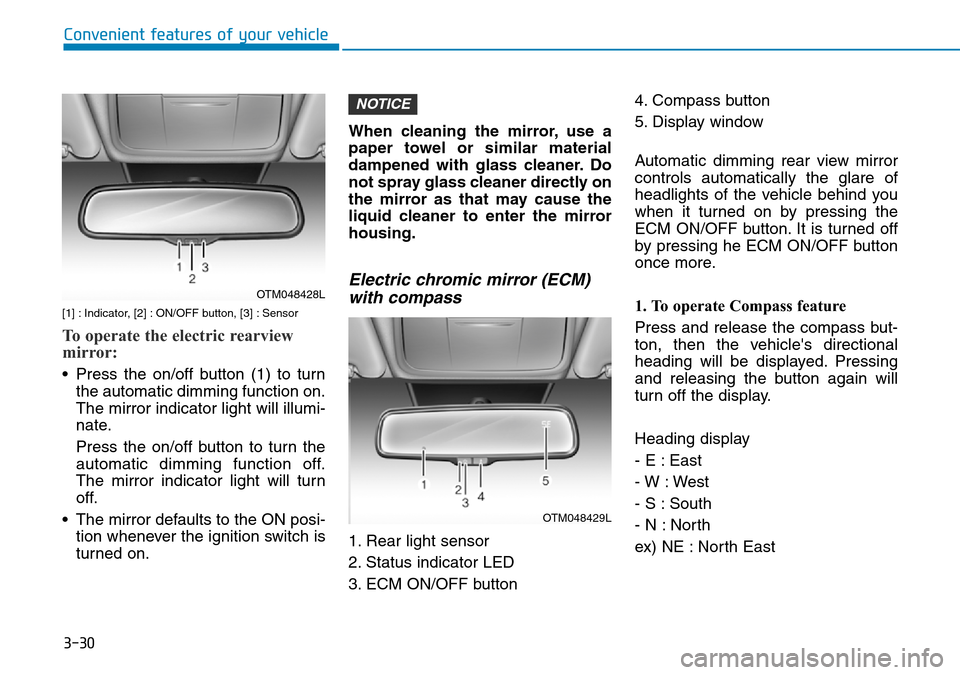 Hyundai Santa Fe 2019  Owners Manual - RHD (UK, Australia) 3-30
Convenient features of your vehicle
[1] : Indicator, [2] : ON/OFF button, [3] : Sensor
To operate the electric rearview
mirror:
• Press the on/off button (1) to turn
the automatic dimming funct