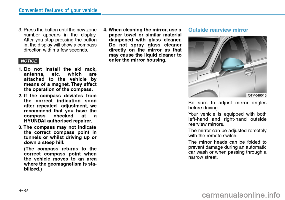 Hyundai Santa Fe 2019 Owners Manual - RHD (UK, Australia) 3-32
3. Press the button until the new zone
number appears in the display.
After you stop pressing the button
in, the display will show a compass
direction within a few seconds.
1. Do not install the Hyundai Santa Fe 2019 Owners Manual - RHD (UK, Australia) 3-32
3. Press the button until the new zone
number appears in the display.
After you stop pressing the button
in, the display will show a compass
direction within a few seconds.
1. Do not install the