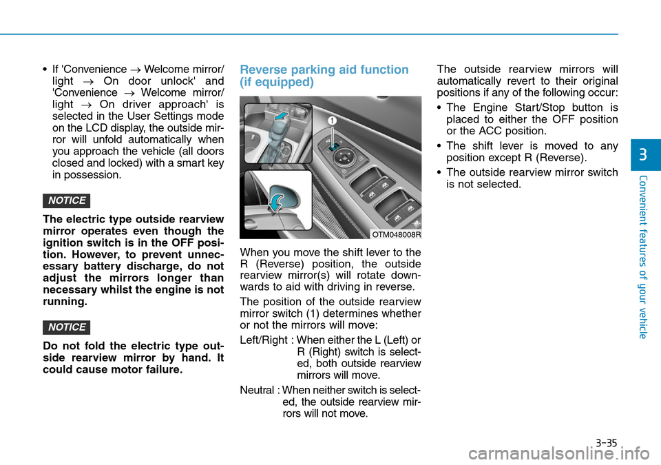 Hyundai Santa Fe 2019 Owners Manual - RHD (UK, Australia) 3-35
Convenient features of your vehicle
• If Convenience →Welcome mirror/
light →On door unlock and
Convenience →Welcome mirror/
light →On driver approach is
selected in the User Settin Hyundai Santa Fe 2019 Owners Manual - RHD (UK, Australia) 3-35
Convenient features of your vehicle
• If Convenience →Welcome mirror/
light →On door unlock and
Convenience →Welcome mirror/
light →On driver approach is
selected in the User Settin
