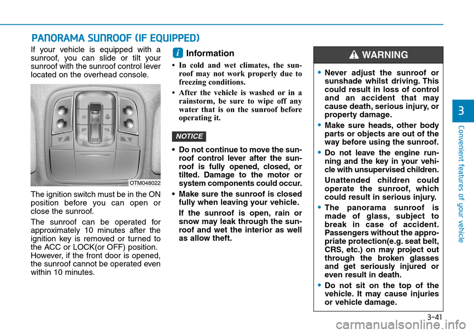 Hyundai Santa Fe 2019 Owners Manual - RHD (UK, Australia) 3-41
Convenient features of your vehicle
If your vehicle is equipped with a
sunroof, you can slide or tilt your
sunroof with the sunroof control lever
located on the overhead console.
The ignition swi Hyundai Santa Fe 2019 Owners Manual - RHD (UK, Australia) 3-41
Convenient features of your vehicle
If your vehicle is equipped with a
sunroof, you can slide or tilt your
sunroof with the sunroof control lever
located on the overhead console.
The ignition swi