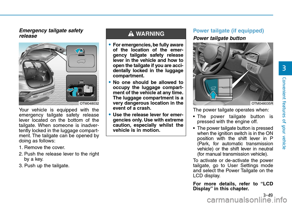 Hyundai Santa Fe 2019 Owners Manual - RHD (UK, Australia) 3-49
Convenient features of your vehicle
3
Emergency tailgate safety
release
Your vehicle is equipped with the
emergency tailgate safety release
lever located on the bottom of the
tailgate. When someo Hyundai Santa Fe 2019 Owners Manual - RHD (UK, Australia) 3-49
Convenient features of your vehicle
3
Emergency tailgate safety
release
Your vehicle is equipped with the
emergency tailgate safety release
lever located on the bottom of the
tailgate. When someo