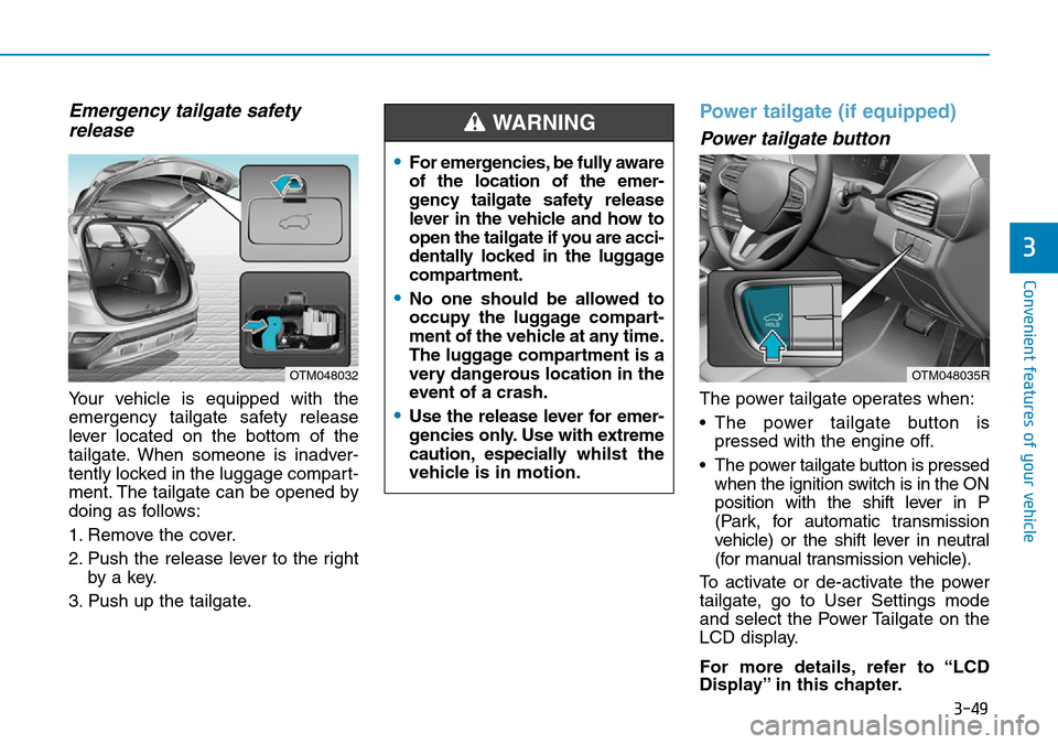 Hyundai Santa Fe 2019  Owners Manual - RHD (UK, Australia) 3-49
Convenient features of your vehicle
3
Emergency tailgate safety
release
Your vehicle is equipped with the
emergency tailgate safety release
lever located on the bottom of the
tailgate. When someo