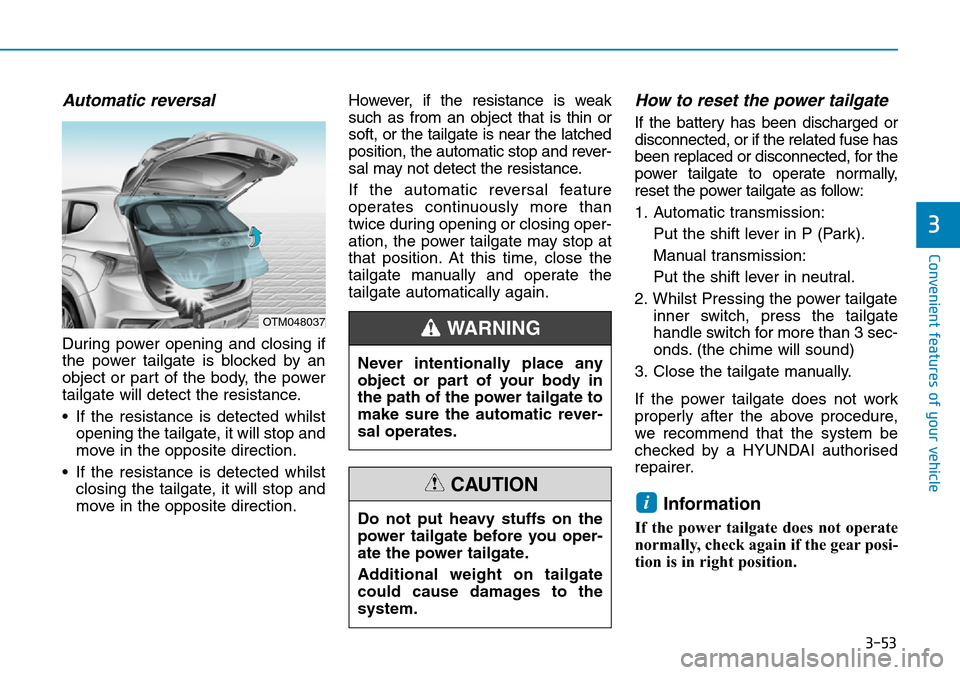 Hyundai Santa Fe 2019  Owners Manual - RHD (UK, Australia) 3-53
Convenient features of your vehicle
Automatic reversal
During power opening and closing if
the power tailgate is blocked by an
object or part of the body, the power
tailgate will detect the resis
