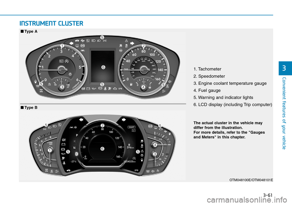 Hyundai Santa Fe 2019 Owners Manual - RHD (UK, Australia) 3-61
Convenient features of your vehicle
INSTRUMENT CLUSTER
31. Tachometer
2. Speedometer
3. Engine coolant temperature gauge
4. Fuel gauge
5. Warning and indicator lights
6. LCD display (including T Hyundai Santa Fe 2019 Owners Manual - RHD (UK, Australia) 3-61
Convenient features of your vehicle
INSTRUMENT CLUSTER
31. Tachometer
2. Speedometer
3. Engine coolant temperature gauge
4. Fuel gauge
5. Warning and indicator lights
6. LCD display (including T