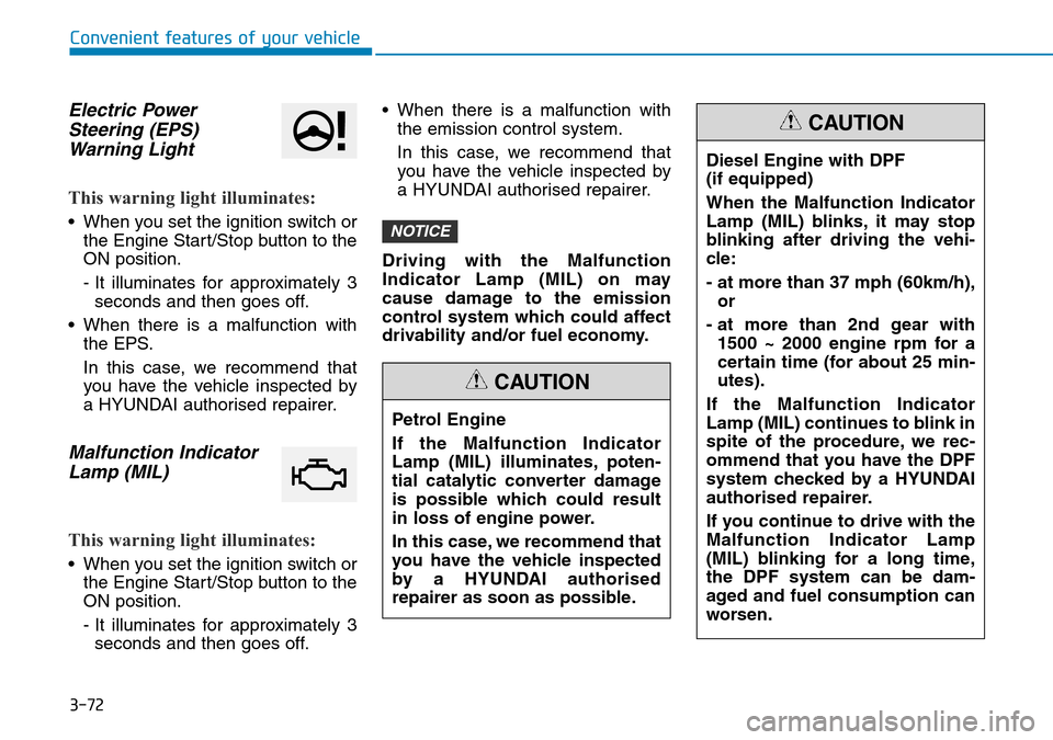 Hyundai Santa Fe 2019 Owners Manual - RHD (UK, Australia) 3-72
Convenient features of your vehicle
Electric Power
Steering (EPS)
Warning Light
This warning light illuminates:
• When you set the ignition switch or
the Engine Start/Stop button to the
ON pos Hyundai Santa Fe 2019 Owners Manual - RHD (UK, Australia) 3-72
Convenient features of your vehicle
Electric Power
Steering (EPS)
Warning Light
This warning light illuminates:
• When you set the ignition switch or
the Engine Start/Stop button to the
ON pos