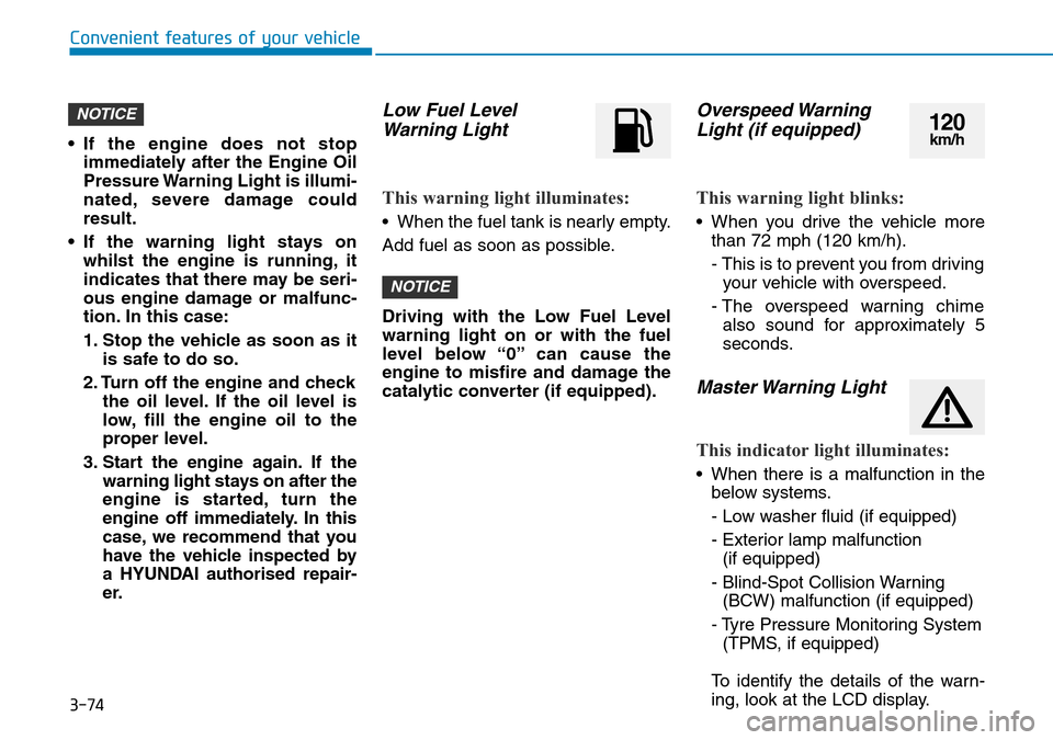 Hyundai Santa Fe 2019 Owners Manual - RHD (UK, Australia) 3-74
Convenient features of your vehicle
• If the engine does not stop
immediately after the Engine Oil
Pressure Warning Light is illumi-
nated, severe damage could
result.
• If the warning light Hyundai Santa Fe 2019 Owners Manual - RHD (UK, Australia) 3-74
Convenient features of your vehicle
• If the engine does not stop
immediately after the Engine Oil
Pressure Warning Light is illumi-
nated, severe damage could
result.
• If the warning light