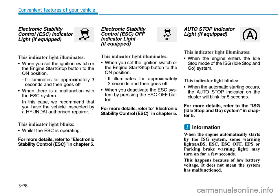 Hyundai Santa Fe 2019 Owners Manual - RHD (UK, Australia) 3-78
Convenient features of your vehicle
Electronic Stability
Control (ESC) Indicator
Light (if equipped)
This indicator light illuminates:
• When you set the ignition switch or
the Engine Start/Sto Hyundai Santa Fe 2019 Owners Manual - RHD (UK, Australia) 3-78
Convenient features of your vehicle
Electronic Stability
Control (ESC) Indicator
Light (if equipped)
This indicator light illuminates:
• When you set the ignition switch or
the Engine Start/Sto