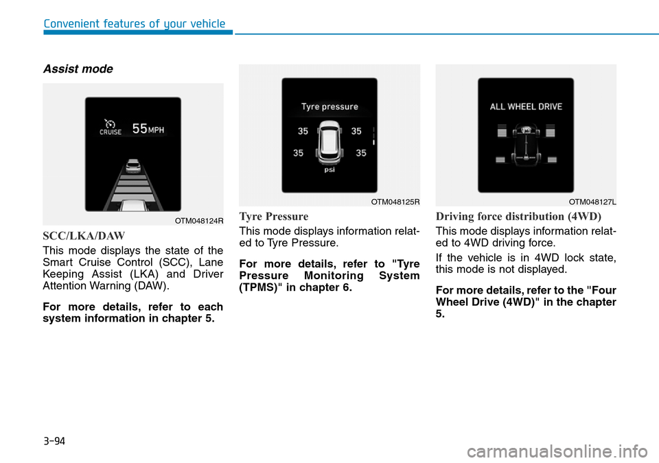 Hyundai Santa Fe 2019  Owners Manual - RHD (UK, Australia) 3-94
Convenient features of your vehicle
Assist mode
SCC/LKA/DAW
This mode displays the state of the
Smart Cruise Control (SCC), Lane
Keeping Assist (LKA) and Driver
Attention Warning (DAW).
For more  Hyundai Santa Fe 2019  Owners Manual - RHD (UK, Australia) 3-94
Convenient features of your vehicle
Assist mode
SCC/LKA/DAW
This mode displays the state of the
Smart Cruise Control (SCC), Lane
Keeping Assist (LKA) and Driver
Attention Warning (DAW).
For more