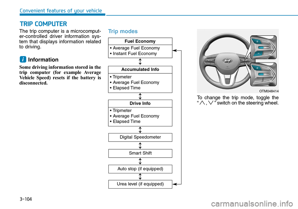 Hyundai Santa Fe 2019 Owners Manual - RHD (UK, Australia) 3-104
Convenient features of your vehicle
The trip computer is a microcomput-
er-controlled driver information sys-
tem that displays information related
to driving.
Information
Some driving informat Hyundai Santa Fe 2019 Owners Manual - RHD (UK, Australia) 3-104
Convenient features of your vehicle
The trip computer is a microcomput-
er-controlled driver information sys-
tem that displays information related
to driving.
Information
Some driving informat