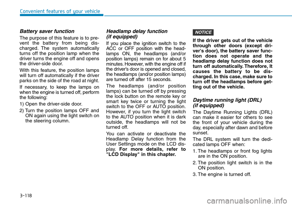 Hyundai Santa Fe 2019 - RHD (UK, Australia) Owners Guide 3-118
Convenient features of your vehicle
Battery saver function
The purpose of this feature is to pre-
vent the battery from being dis-
charged. The system automatically
turns off the position lamp w Hyundai Santa Fe 2019 - RHD (UK, Australia) Owners Guide 3-118
Convenient features of your vehicle
Battery saver function
The purpose of this feature is to pre-
vent the battery from being dis-
charged. The system automatically
turns off the position lamp w