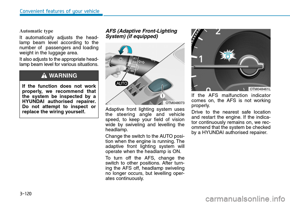 Hyundai Santa Fe 2019 Owners Manual - RHD (UK, Australia) 3-120
Automatic type
It automatically adjusts the head-
lamp beam level according to the
number of passengers and loading
weight in the luggage area.
It also adjusts to the appropriate head-
lamp bea Hyundai Santa Fe 2019 Owners Manual - RHD (UK, Australia) 3-120
Automatic type
It automatically adjusts the head-
lamp beam level according to the
number of passengers and loading
weight in the luggage area.
It also adjusts to the appropriate head-
lamp bea