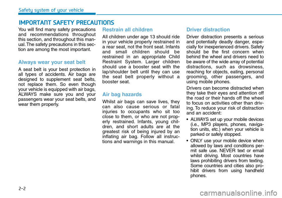 Hyundai Santa Fe 2019 - RHD (UK, Australia) Owners Guide 2-2
You will find many safety precautions
and recommendations throughout
this section, and throughout this man-
ual. The safety precautions in this sec-
tion are among the most important.
Always wear Hyundai Santa Fe 2019 - RHD (UK, Australia) Owners Guide 2-2
You will find many safety precautions
and recommendations throughout
this section, and throughout this man-
ual. The safety precautions in this sec-
tion are among the most important.
Always wear