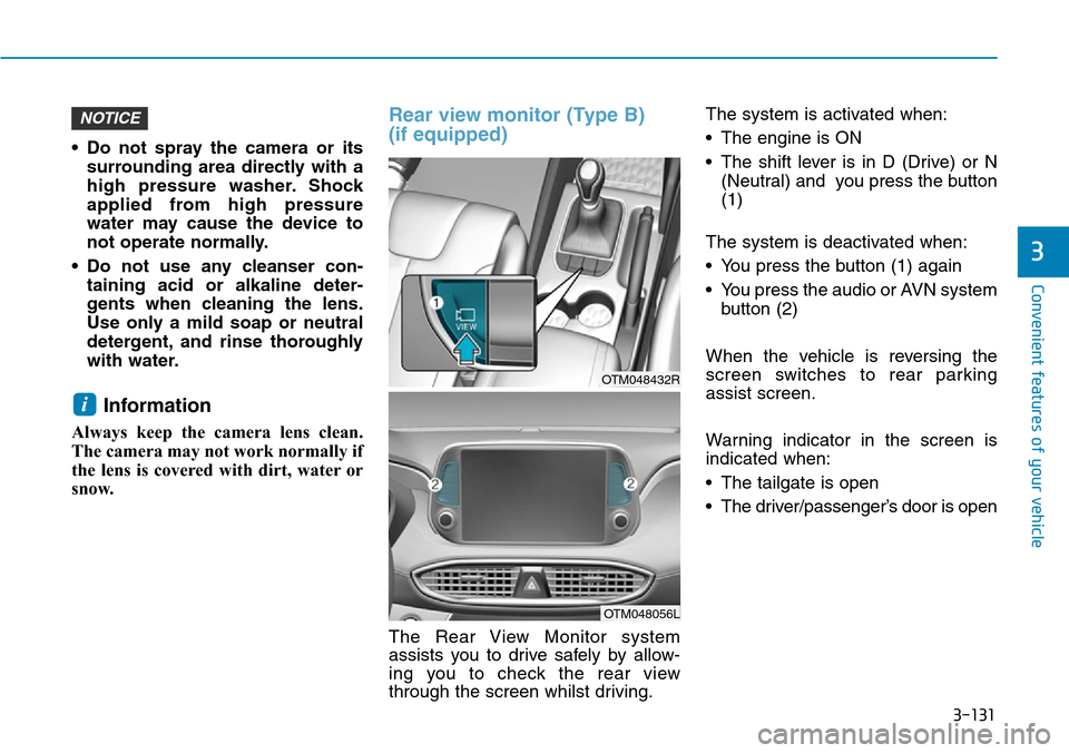 Hyundai Santa Fe 2019 Owners Manual - RHD (UK, Australia) 3-131
Convenient features of your vehicle
3
• Do not spray the camera or its
surrounding area directly with a
high pressure washer. Shock
applied from high pressure
water may cause the device to
not Hyundai Santa Fe 2019 Owners Manual - RHD (UK, Australia) 3-131
Convenient features of your vehicle
3
• Do not spray the camera or its
surrounding area directly with a
high pressure washer. Shock
applied from high pressure
water may cause the device to
not