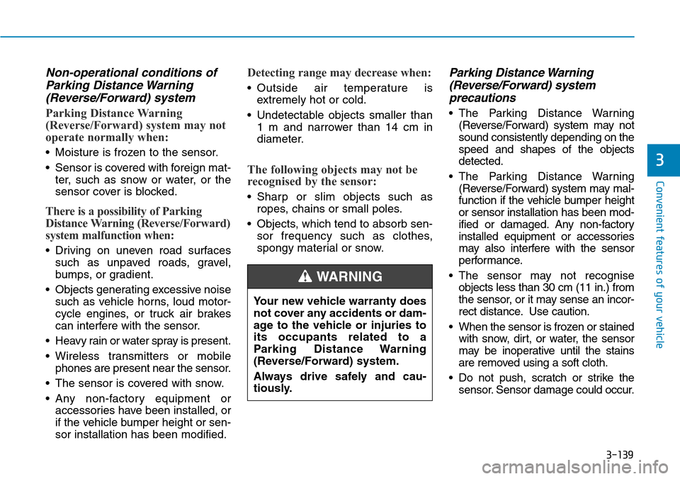 Hyundai Santa Fe 2019  Owners Manual - RHD (UK, Australia) 3-139
Convenient features of your vehicle
3
Non-operational conditions of
Parking Distance Warning
(Reverse/Forward) system
Parking Distance Warning
(Reverse/Forward) system may not
operate normally w