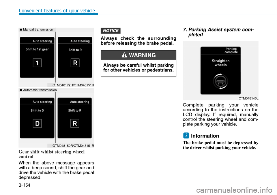 Hyundai Santa Fe 2019 Owners Manual - RHD (UK, Australia) 3-154
Gear shift whilst steering wheel
control
When the above message appears
with a beep sound, shift the gear and
drive the vehicle with the brake pedal
depressed.Always check the surrounding
before Hyundai Santa Fe 2019 Owners Manual - RHD (UK, Australia) 3-154
Gear shift whilst steering wheel
control
When the above message appears
with a beep sound, shift the gear and
drive the vehicle with the brake pedal
depressed.Always check the surrounding
before