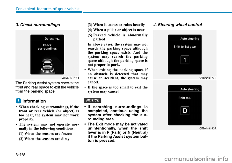Hyundai Santa Fe 2019 Owners Manual - RHD (UK, Australia) 3-158
3. Check surroundings
The Parking Assist system checks the
front and rear space to exit the vehicle
from the parking space.
Information
• When checking surroundings, if the
front or rear vehi Hyundai Santa Fe 2019 Owners Manual - RHD (UK, Australia) 3-158
3. Check surroundings
The Parking Assist system checks the
front and rear space to exit the vehicle
from the parking space.
Information
• When checking surroundings, if the
front or rear vehi