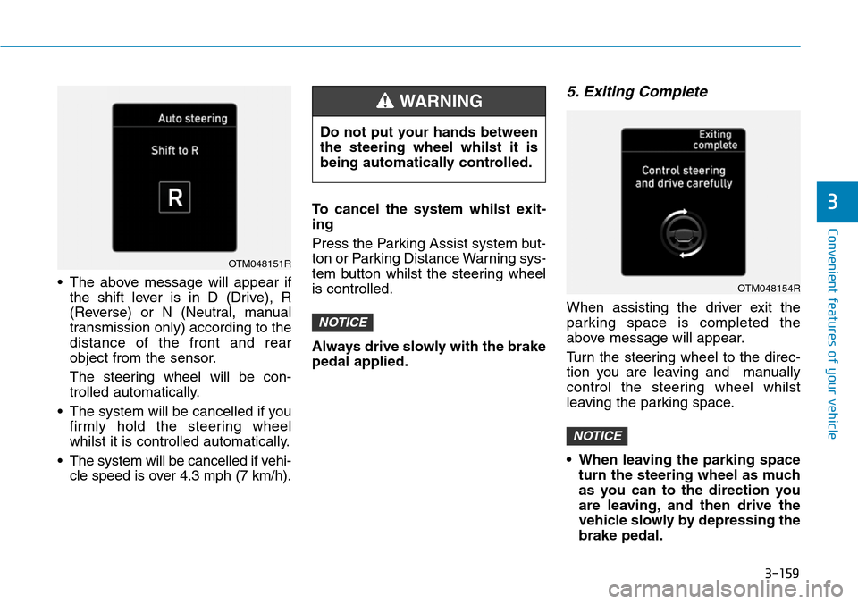 Hyundai Santa Fe 2019 Owners Manual - RHD (UK, Australia) 3-159
Convenient features of your vehicle
• The above message will appear if
the shift lever is in D (Drive), R
(Reverse) or N (Neutral, manual
transmission only) according to the
distance of the fr Hyundai Santa Fe 2019 Owners Manual - RHD (UK, Australia) 3-159
Convenient features of your vehicle
• The above message will appear if
the shift lever is in D (Drive), R
(Reverse) or N (Neutral, manual
transmission only) according to the
distance of the fr
