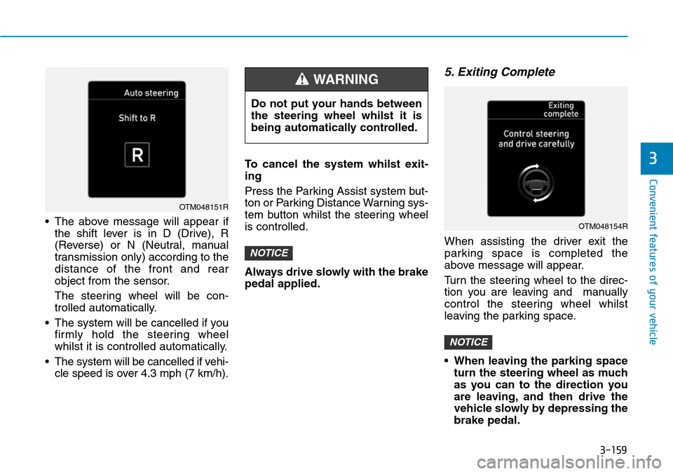 Hyundai Santa Fe 2019  Owners Manual - RHD (UK, Australia) 3-159
Convenient features of your vehicle
• The above message will appear if
the shift lever is in D (Drive), R
(Reverse) or N (Neutral, manual
transmission only) according to the
distance of the fr