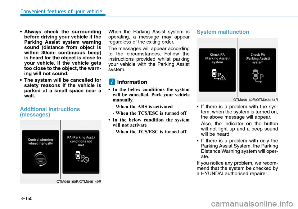 Hyundai Santa Fe 2019 Owners Manual - RHD (UK, Australia) 3-160
• Always check the surrounding
before driving your vehicle if the
Parking Assist system warning
sound (distance from object is
within 30cm: continuous beep)
is heard for the object is close to Hyundai Santa Fe 2019 Owners Manual - RHD (UK, Australia) 3-160
• Always check the surrounding
before driving your vehicle if the
Parking Assist system warning
sound (distance from object is
within 30cm: continuous beep)
is heard for the object is close to
