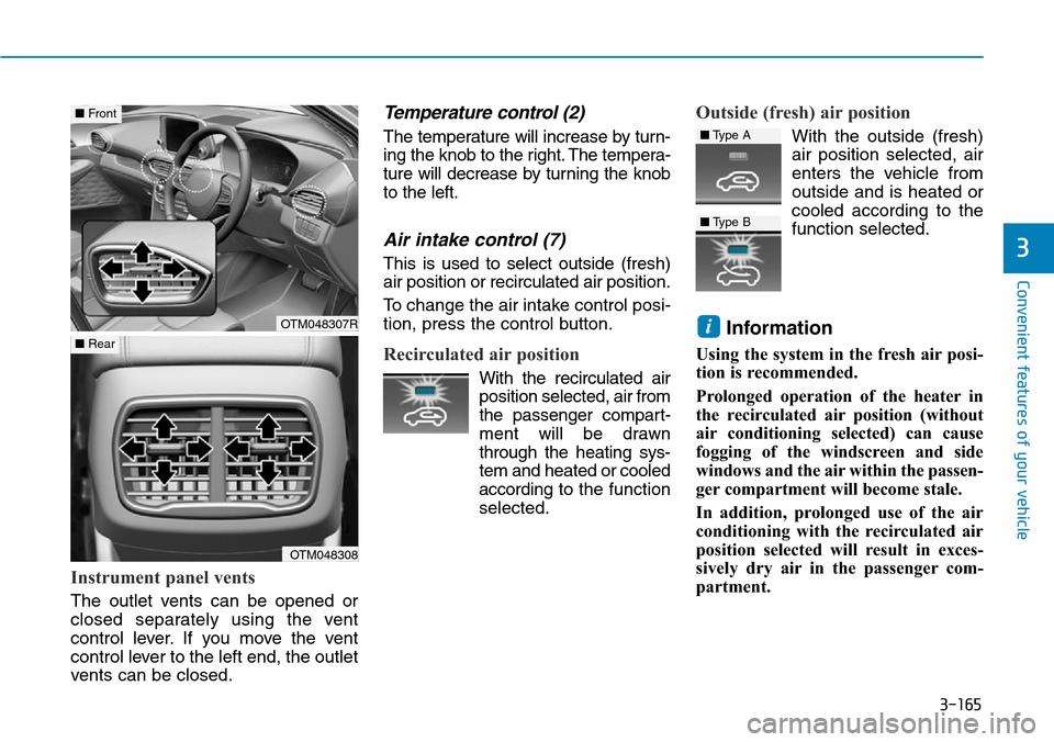 Hyundai Santa Fe 2019 Owners Manual - RHD (UK, Australia) 3-165
Convenient features of your vehicle
3
Instrument panel vents
The outlet vents can be opened or
closed separately using the vent
control lever. If you move the vent
control lever to the left end Hyundai Santa Fe 2019 Owners Manual - RHD (UK, Australia) 3-165
Convenient features of your vehicle
3
Instrument panel vents
The outlet vents can be opened or
closed separately using the vent
control lever. If you move the vent
control lever to the left end