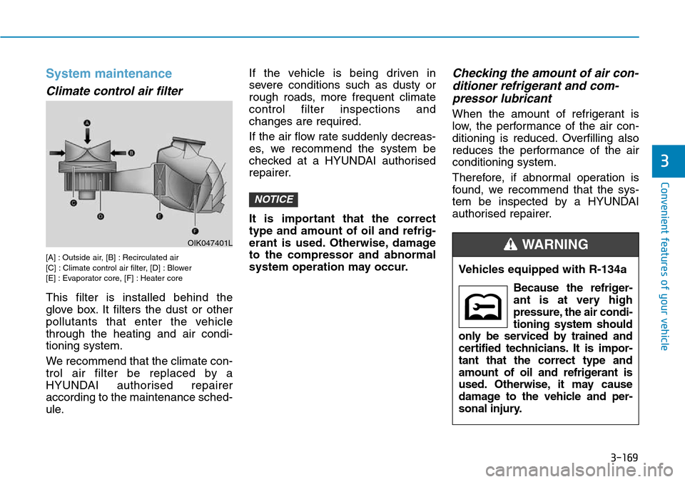 Hyundai Santa Fe 2019  Owners Manual - RHD (UK, Australia) 3-169
Convenient features of your vehicle
3
System maintenance
Climate control air filter 
[A] : Outside air, [B] : Recirculated air
[C] : Climate control air filter, [D] : Blower
[E] : Evaporator cor