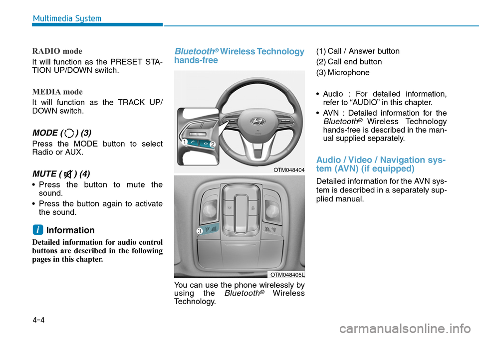 Hyundai Santa Fe 2019 Owners Manual - RHD (UK, Australia) RADIO mode
It will function as the PRESET STA-
TION UP/DOWN switch.
MEDIA mode
It will function as the TRACK UP/
DOWN switch.
MODE ( ) (3)
Press the MODE button to select
Radio or AUX.
MUTE ( ) (4)
Hyundai Santa Fe 2019 Owners Manual - RHD (UK, Australia) RADIO mode
It will function as the PRESET STA-
TION UP/DOWN switch.
MEDIA mode
It will function as the TRACK UP/
DOWN switch.
MODE ( ) (3)
Press the MODE button to select
Radio or AUX.
MUTE ( ) (4)