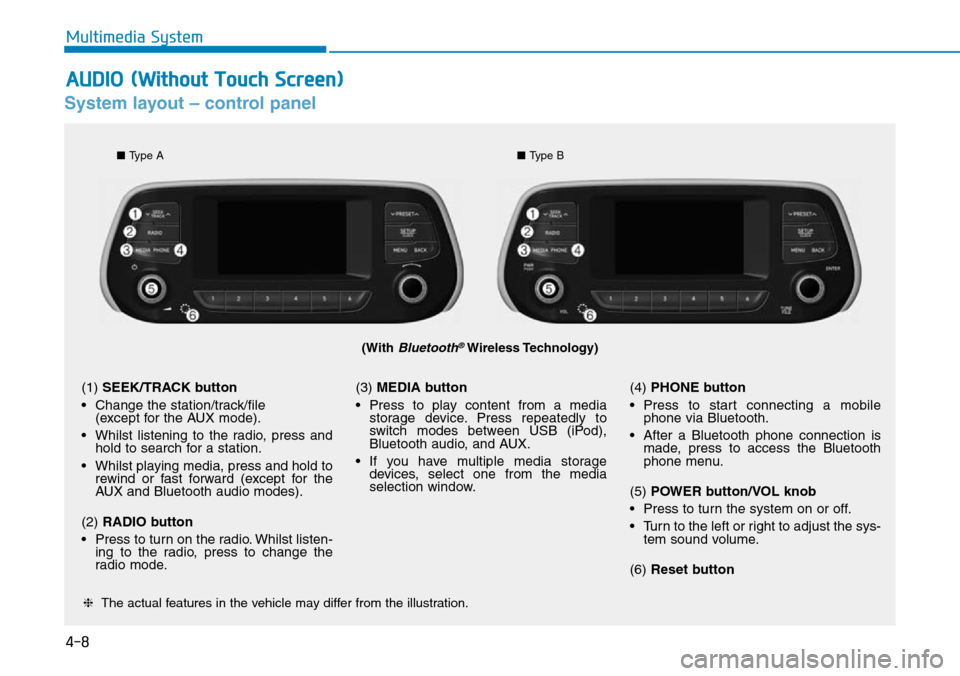 Hyundai Santa Fe 2019 Owners Manual - RHD (UK, Australia) 4-8
Multimedia System
System layout – control panel
(With Bluetooth®Wireless Technology)
❈The actual features in the vehicle may differ from the illustration.
(1) SEEK/TRACK button
• Change the Hyundai Santa Fe 2019 Owners Manual - RHD (UK, Australia) 4-8
Multimedia System
System layout – control panel
(With Bluetooth®Wireless Technology)
❈The actual features in the vehicle may differ from the illustration.
(1) SEEK/TRACK button
• Change the