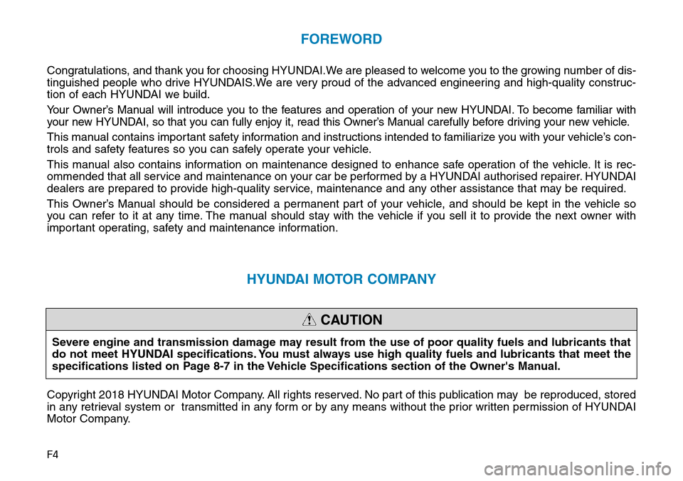 Hyundai Santa Fe 2019  Owners Manual - RHD (UK, Australia) F4
FOREWORD
Congratulations, and thank you for choosing HYUNDAI.We are pleased to welcome you to the growing number of dis-
tinguished people who drive HYUNDAIS.We are very proud of the advanced engin