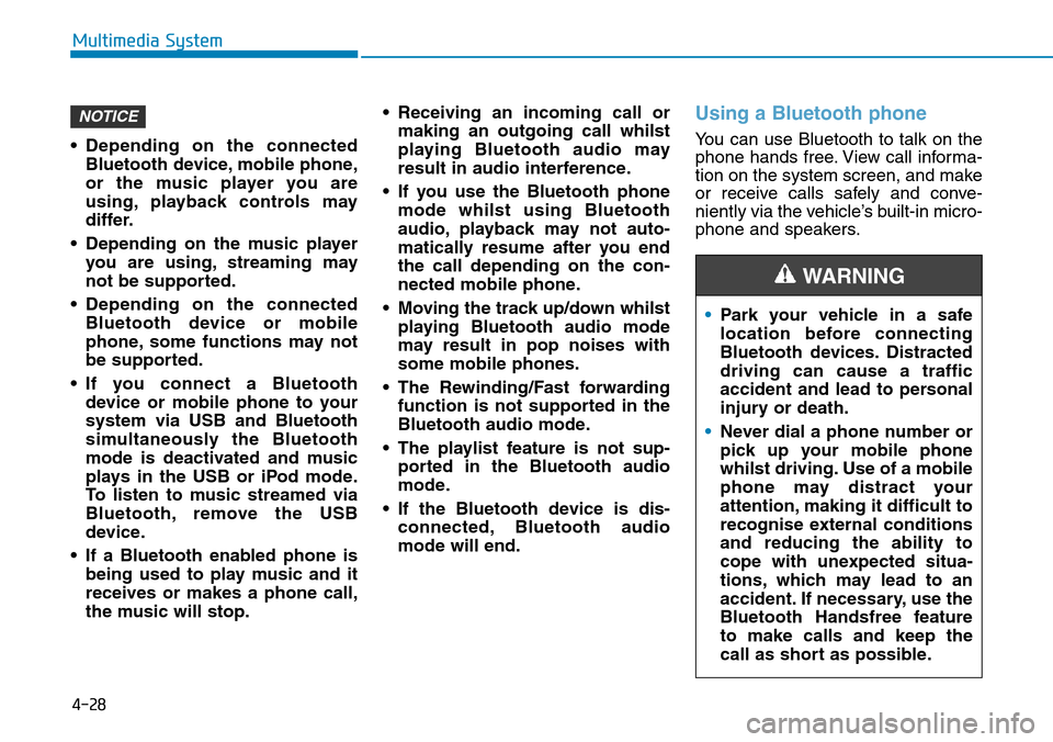 Hyundai Santa Fe 2019 Owners Manual - RHD (UK, Australia) 4-28
Multimedia System
• Depending on the connected
Bluetooth device, mobile phone,
or the music player you are
using, playback controls may
differ.
• Depending on the music player
you are using, Hyundai Santa Fe 2019 Owners Manual - RHD (UK, Australia) 4-28
Multimedia System
• Depending on the connected
Bluetooth device, mobile phone,
or the music player you are
using, playback controls may
differ.
• Depending on the music player
you are using,