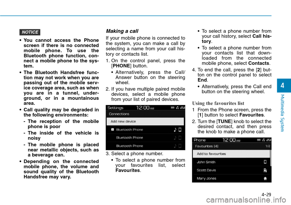 Hyundai Santa Fe 2019 Owners Manual - RHD (UK, Australia) 4-29
Multimedia System
4
• You cannot access the Phone
screen if there is no connected
mobile phone. To use the
Bluetooth phone function, con-
nect a mobile phone to the sys-
tem.
• The Bluetooth Hyundai Santa Fe 2019 Owners Manual - RHD (UK, Australia) 4-29
Multimedia System
4
• You cannot access the Phone
screen if there is no connected
mobile phone. To use the
Bluetooth phone function, con-
nect a mobile phone to the sys-
tem.
• The Bluetooth