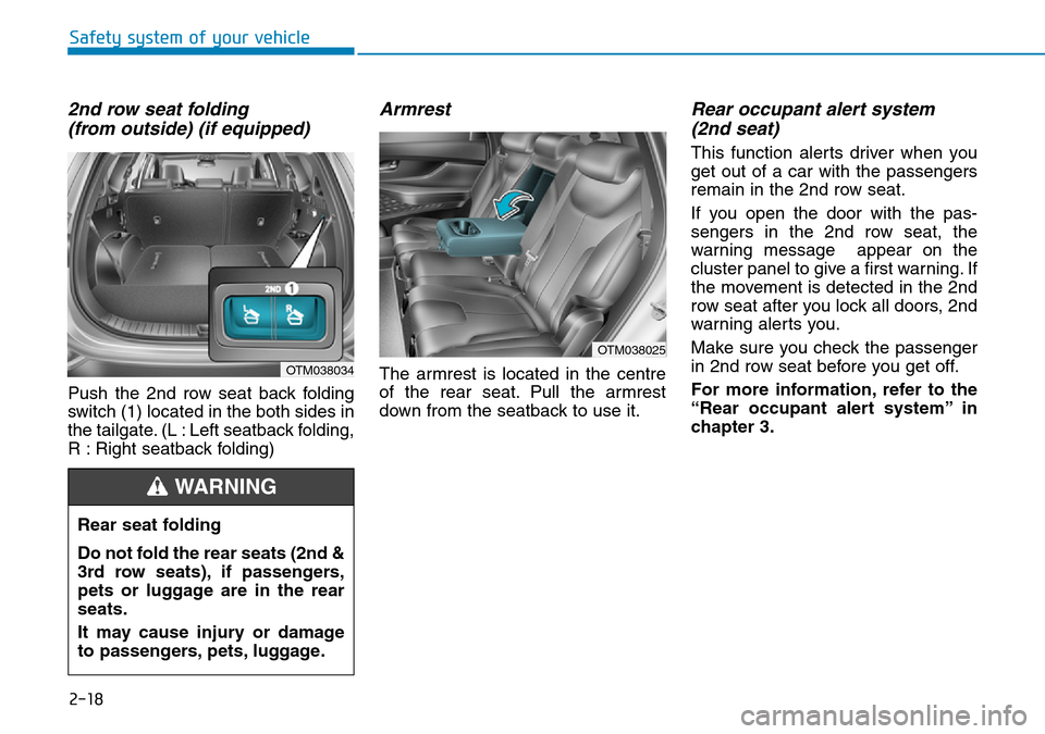 Hyundai Santa Fe 2019 - RHD (UK, Australia) Owners Guide 2-18
Safety system of your vehicle
2nd row seat folding
(from outside) (if equipped)
Push the 2nd row seat back folding
switch (1) located in the both sides in
the tailgate. (L : Left seatback foldin Hyundai Santa Fe 2019 - RHD (UK, Australia) Owners Guide 2-18
Safety system of your vehicle
2nd row seat folding
(from outside) (if equipped)
Push the 2nd row seat back folding
switch (1) located in the both sides in
the tailgate. (L : Left seatback foldin