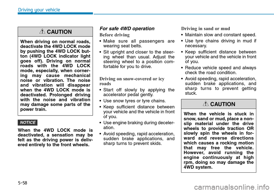 Hyundai Santa Fe 2019  Owners Manual - RHD (UK, Australia) 5-58
Driving your vehicle
When the 4WD LOCK mode is
deactivated, a sensation may be
felt as the driving power is deliv-
ered entirely to the front wheels.
For safe 4WD operation
Before driving
• Mak Hyundai Santa Fe 2019  Owners Manual - RHD (UK, Australia) 5-58
Driving your vehicle
When the 4WD LOCK mode is
deactivated, a sensation may be
felt as the driving power is deliv-
ered entirely to the front wheels.
For safe 4WD operation
Before driving
• Mak