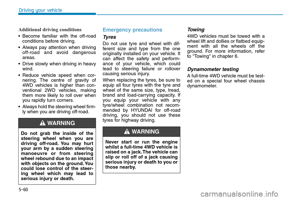 Hyundai Santa Fe 2019  Owners Manual - RHD (UK, Australia) Driving your vehicle
Additional driving conditions
• Become familiar with the off-road
conditions before driving.
• Always pay attention when driving
off-road and avoid dangerous
areas.
• Drive  Hyundai Santa Fe 2019  Owners Manual - RHD (UK, Australia) Driving your vehicle
Additional driving conditions
• Become familiar with the off-road
conditions before driving.
• Always pay attention when driving
off-road and avoid dangerous
areas.
• Drive
